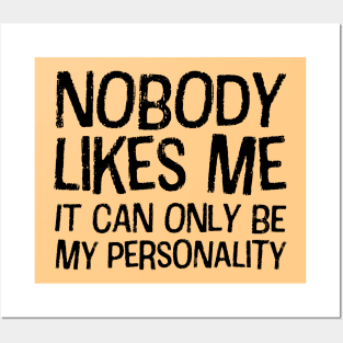 Nobody likes me: It can only be my personality (black text) Posters and Art